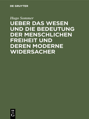 cover image of Ueber das Wesen und die Bedeutung der menschlichen Freiheit und deren moderne Widersacher